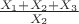 $\frac{X_1+X_2+X_3}{X_2}$