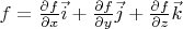 $\grad f = \frac{\partial f}{\partial x} \vec i + \frac{\partial f}{\partial y} \vec j + \frac{\partial f}{\partial z} \vec k$