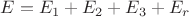 $E=E_{1}+E_{2}+E_{3}+E_{r}$