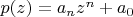 $p(z)=a_nz^n+a_0$
