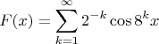 $$F(x)=\sum_{k=1}^\infty2^{-k}\cos8^kx$$