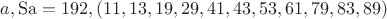 $a,{\rm  Sa = 192}{\rm ,  }\left( {{\rm 11}{\rm ,13}{\rm ,19}{\rm ,29}{\rm ,41}{\rm ,43}{\rm ,53}{\rm ,61}{\rm ,79}{\rm ,83}{\rm ,89}} \right)$