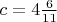 $c=4\frac{6}{11}$