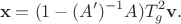$$
\mathbf x = (1 - (A')^{-1} A) T^2_g \mathbf v.
$$