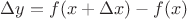 $\Delta y= f(x+\Delta x)-f(x)$