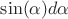 $\sin(\alpha)d\alpha$