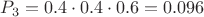 $P_3=0.4\cdot 0.4\cdot 0.6=0.096$