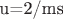 u=2/ms$