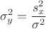 $$\sigma_y^2 = \frac {s_x^2} {\sigma^2}$$