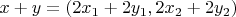 $x+y=(2x_1+2y_1,2x_2+2y_2)$