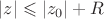 $\left\lvert z\right\rvert\leqslant \left\lvert z_0\right\rvert+R$