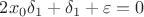 $$2x_0\delta_1+\delta_1+\varepsilon=0$$