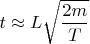 $t\approx L\sqrt{\dfrac{2m}{T}}$