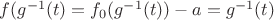 $f(g^{-1}(t)=f_0(g^{-1}(t))-a=g^{-1}(t)$