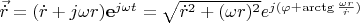 $\vec{\dot{r}}=(\dot{r}+j\omega r)\mathbf{e}^{j\omega t}=\sqrt{\dot{r}^2+(\omega r)^2}e^{j(\varphi +\arctg\frac{\omega r}{\dot{r}})}$