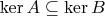 $\ker A\subseteq\ker B$