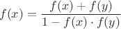 $$f(x) =\frac{ f(x)+f(y)}{1-f(x)\cdot f(y)}$$