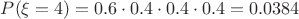 $P(\xi=4) =  0.6 \cdot 0.4 \cdot 0.4 \cdot 0.4 = 0.0384$