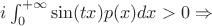 $i\int_{0}^{+\infty}\sin(tx)p(x)dx > 0 \Rightarrow$