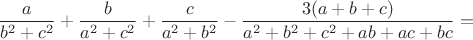 $$\frac{a}{b^2+c^2}+\frac{b}{a^2+c^2}+\frac{c}{a^2+b^2}-\frac{3(a+b+c)}{a^2+b^2+c^2+ab+ac+bc}=$$
