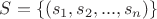 $S= \{ (s_1, s_2, ..., s_n) \}$