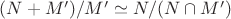 $(N + M') / M' \simeq N / (N \cap M')$