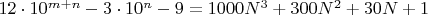 $12\cdot 10^{m+n} -3\cdot 10^n-9=1000N^3+300N^2+30N+1$