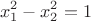 $$
x_1^2-x_2^2 = 1
$$