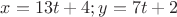 $x=13t+4; y=7t+2$