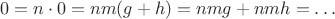 $$
0 = n \cdot 0 = nm(g+h) = nmg + nmh = \ldots
$$