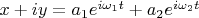 $x+iy=a_1e^{i\omega_1t}+a_2e^{i\omega_2t}$