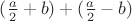 $(\frac{a}{2}+b)+(\frac{a}{2}-b)$