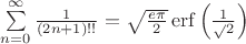$\sum \limits_{n=0}^{\infty} \frac 1{(2n+1)!!}=\sqrt{\frac{e\pi}2}\operatorname{erf}\left(\frac1\sqrt{2}\right)$