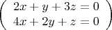 $$\left(\begin{array}{l}2x+y+3z=0 & 4x+2y+z=0\end{array}\right)$$