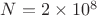 $N=2\times10^8$ $N=2\times10^8$