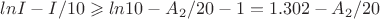 $ln I - I/10 \geqslant ln 10 - A_2/20-1 = 1.302 - A_2/20$