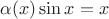 $\alpha(x) \sin x = x$
