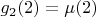 $g_2(2)=\mu(2)$