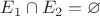 $E_1 \cap E_2 = \varnothing$
