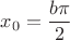 $x_0=\dfrac{b\pi}{2}$