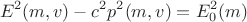 $$E^2(m,v)-c^2p^2(m,v)=E_0 ^2(m) $$
