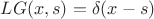 $LG(x,s)=\delta(x-s)$