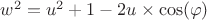 $w^2=u^2+1-2u\times\cos(\varphi)$