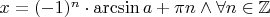 $x = (-1)^n \cdot \arcsin a + \pi n \wedge \forall n \in \mathbb Z$
