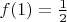 $f(1) = \frac{1}{2}$