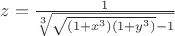 $z=\frac 1{\sqrt[3]{\sqrt{(1+x^3)(1+y^3)}-1}}$