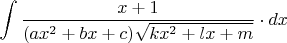 $\displaystyle\int\dfrac{x+1}{(ax^2+bx+c)\sqrt{kx^2+lx+m}}\cdot dx$