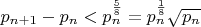 $p_{n+1}-p_n < p_n^\frac 5 8= p_n^\frac 1 8 \sqrt{p_n}$