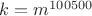 $k=m^{100500}$