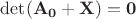 $\det(\bf A_0 + X) = 0$